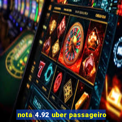 nota 4.92 uber passageiro